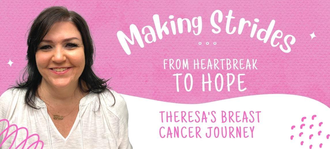 From heartbreak to hope theresas breast cancer journey